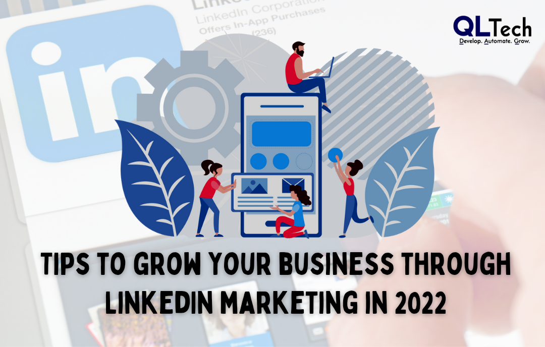 Tips to Grow Your Business Through LinkedIn Marketing in 2022