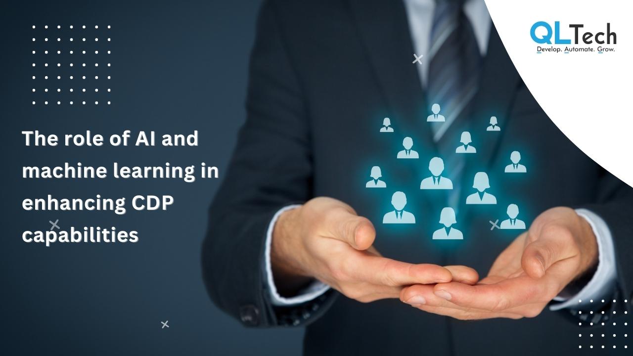 The role of AI and machine learning in enhancing CDP capabilities