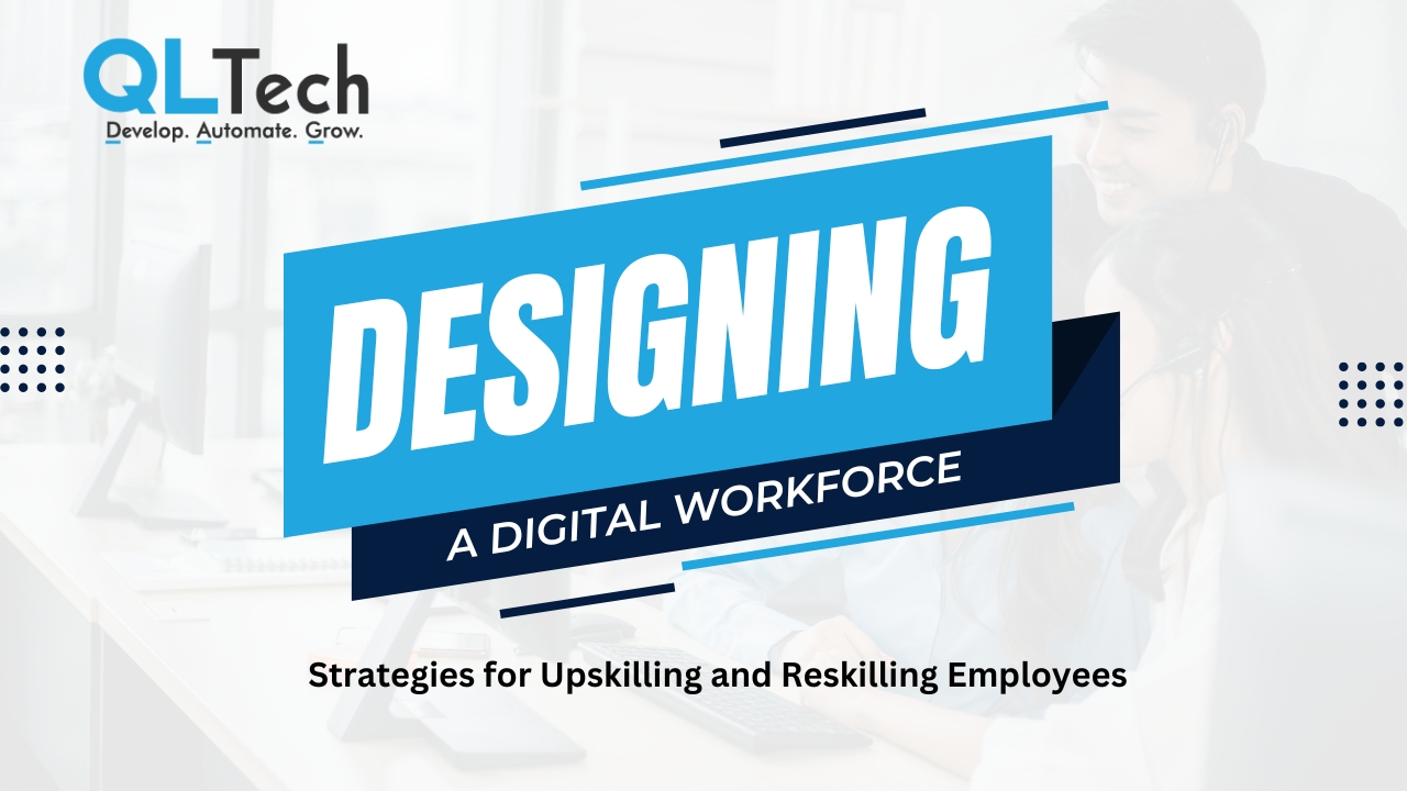 Designing a Digital Workforce: Strategies for Upskilling and Reskilling Employees