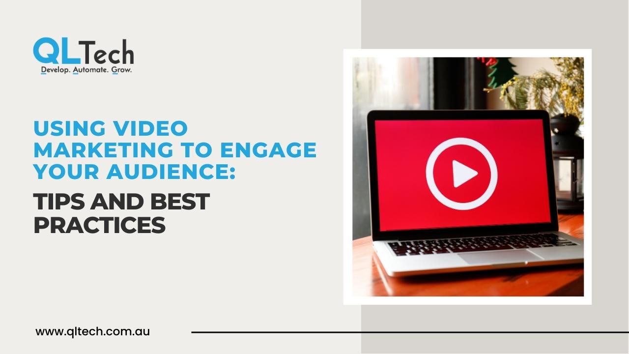 Using Video Marketing to Engage Your Audience: Tips and Best Practices