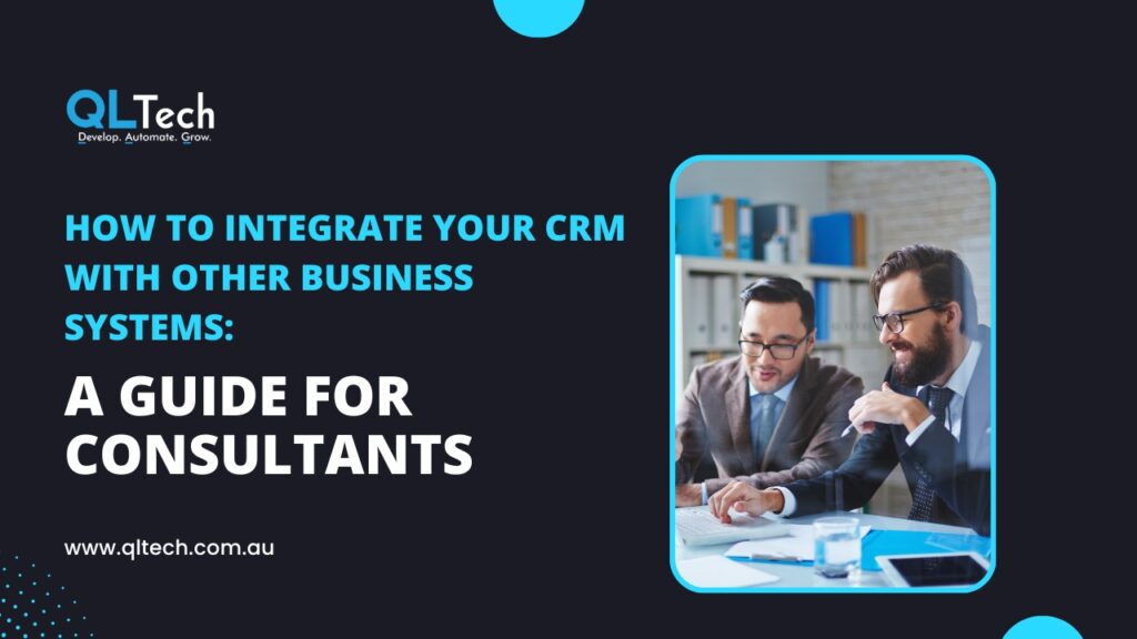 How To Integrate Your CRM With Other Business Systems | QL Tech, Australia