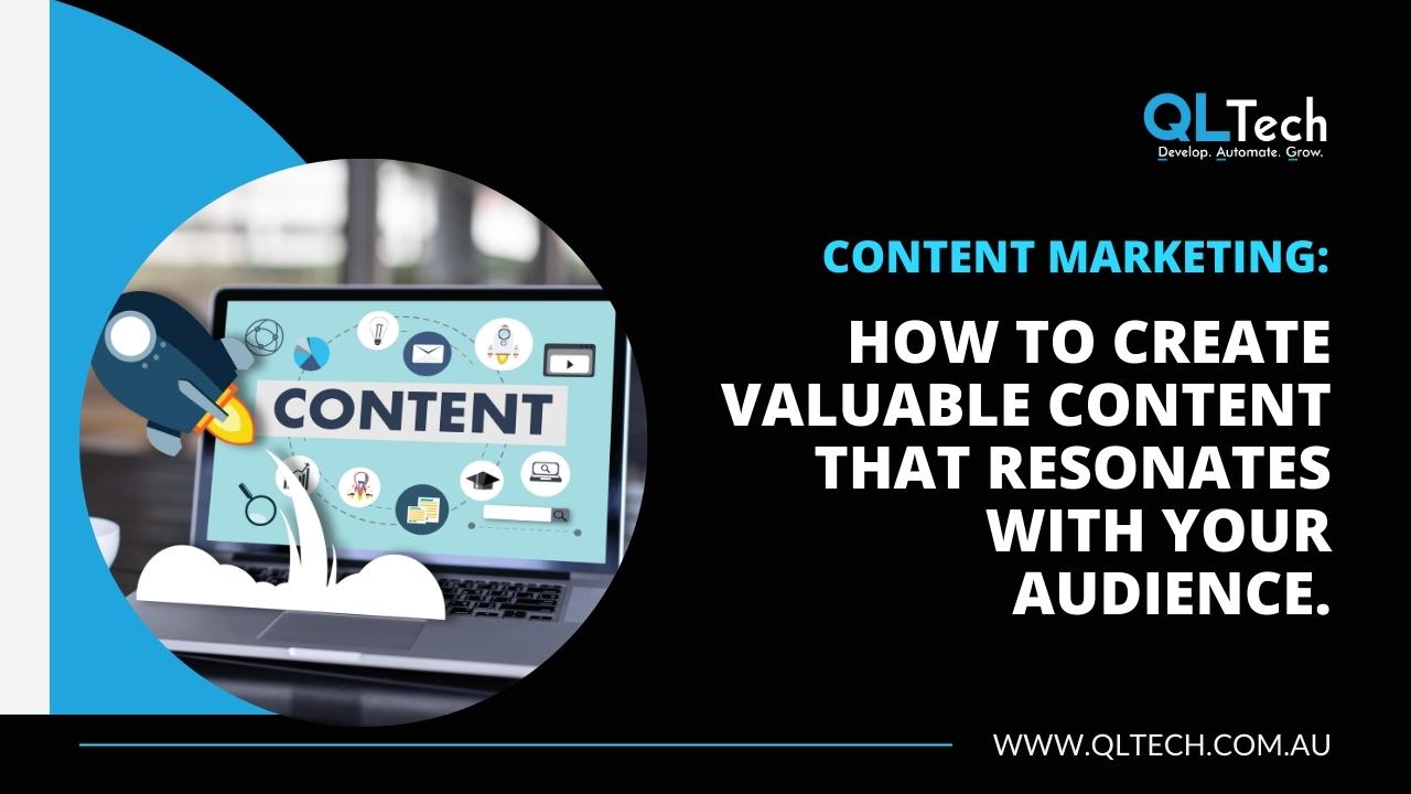 Content marketing: How to create valuable content that resonates with your audience